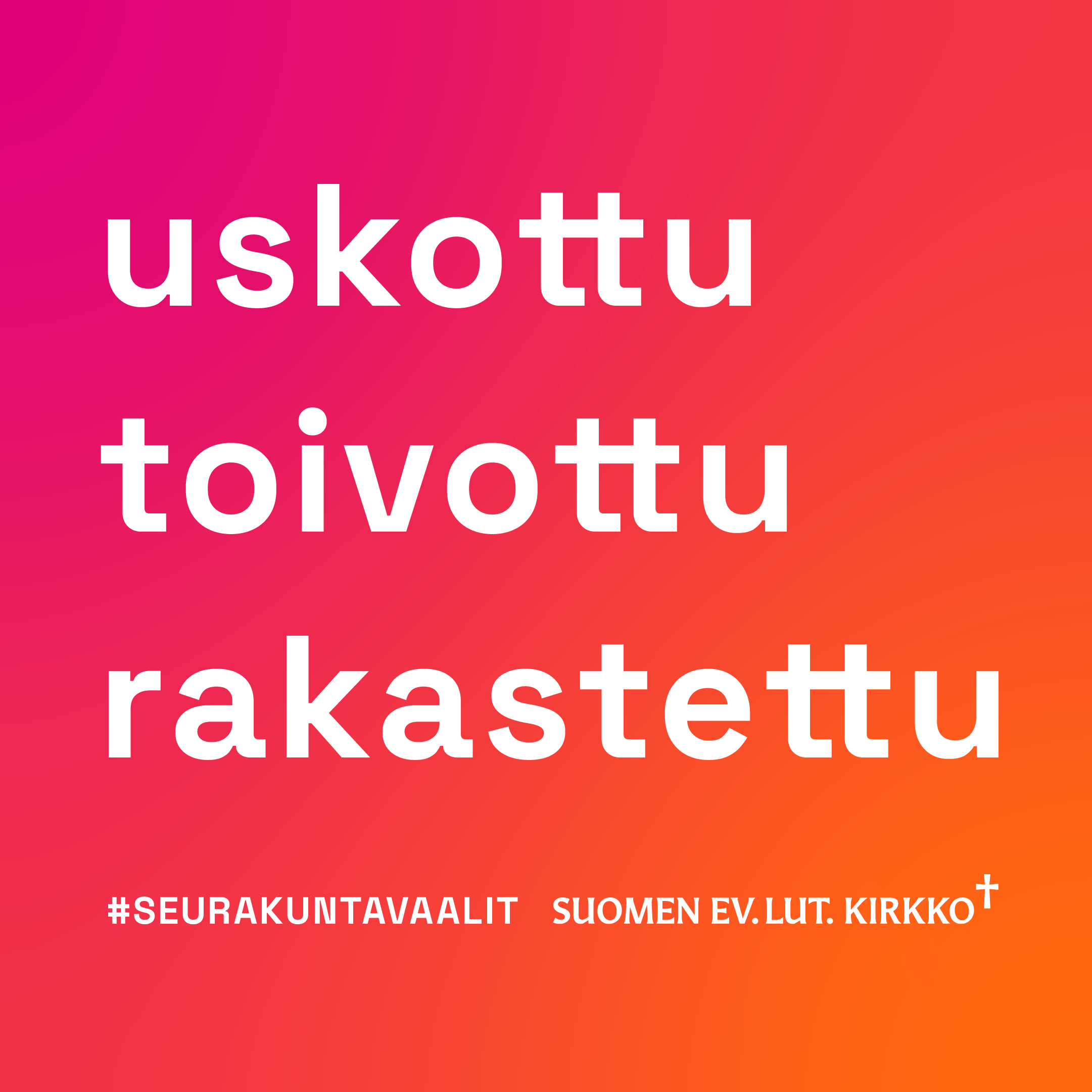 Uskottu, toivottu, rakastettu. #seurakuntavaalit Suomen ev.lut kirkko. oranssinvärinen seurakuntavaalilogo